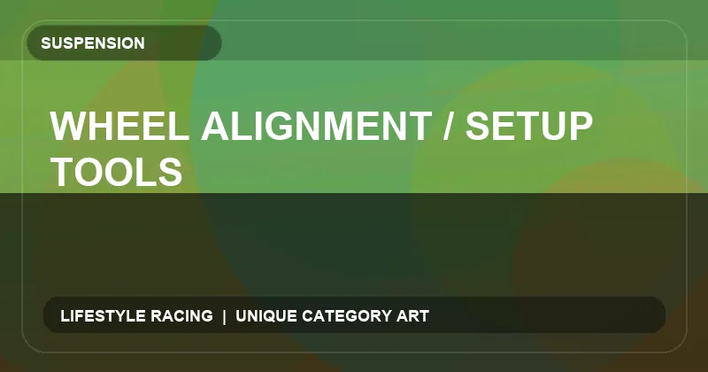 Wheel Alignment / Setup Tools